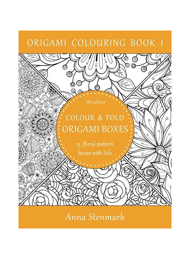 Colour And Fold Origami Boxes - 15 Floral-Pattern Boxes With Lids: Uk Edition paperback english 