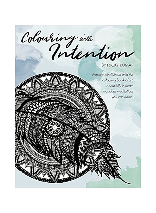 Colouring with Intention: Practice Mindfulness with This Colouring Book of 25 Beautifully Intricate Mandala Meditations You Can Frame Paperback English by Nicky Kumar 