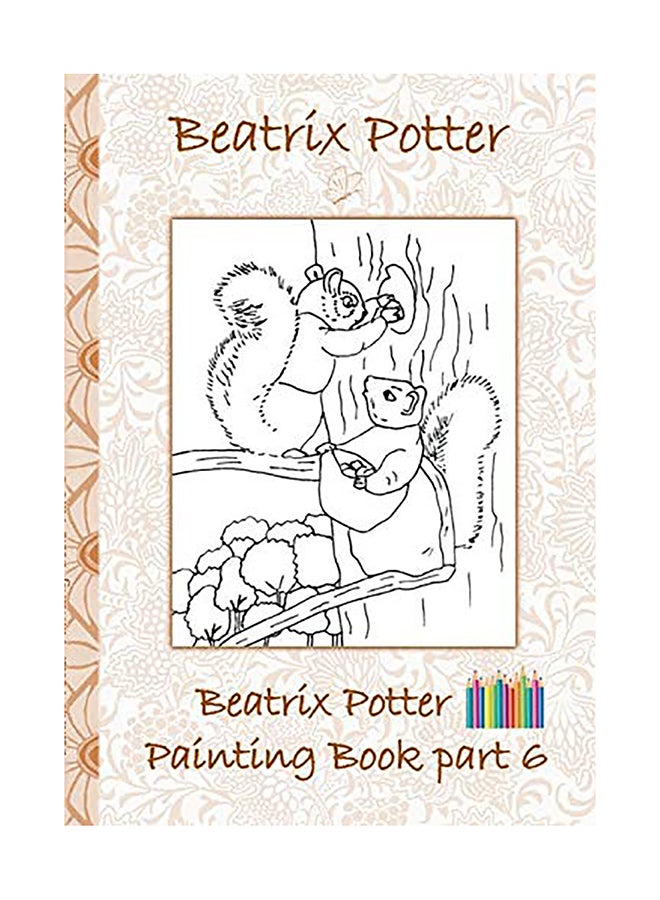Beatrix Potter Painting Book Part 6 ( Peter Rabbit ): Colouring Book, Coloring, Crayons, Coloured Pencils Colored, Children's Books, Children, Adults, paperback english