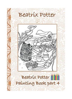Beatrix Potter Painting Book Part 4 ( Peter Rabbit ): Colouring Book, Coloring, Crayons, Coloured Pencils Colored, Children's Books, Children, Adults, paperback english