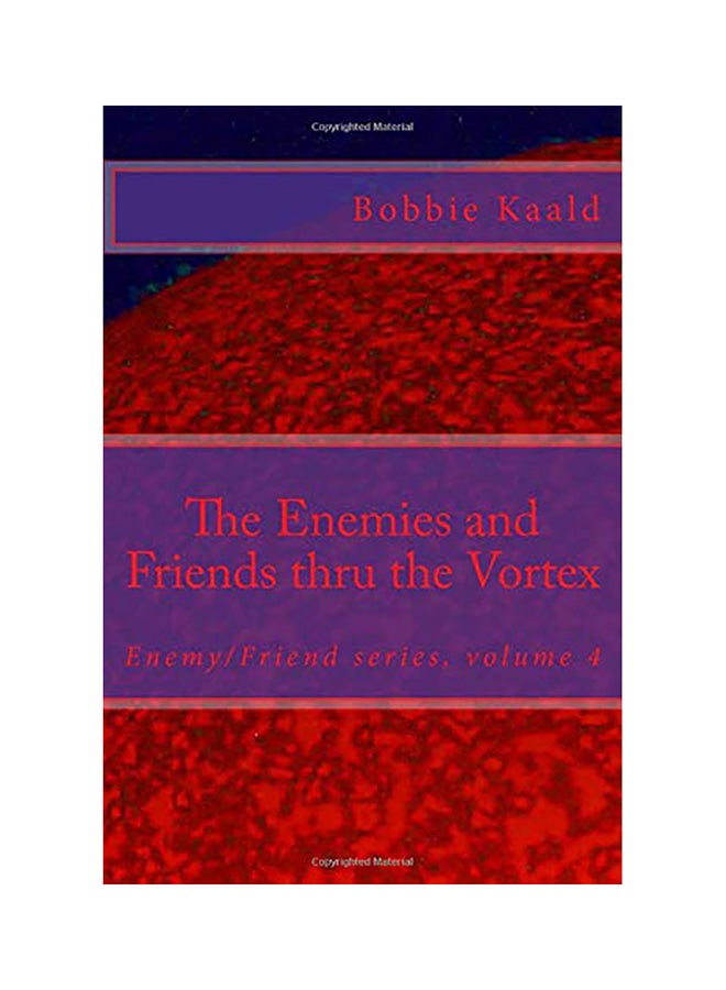 The Enemies and Friends thru the Vortex: Enemy/Friend series volume four Paperback English by Kaald, Bobbie