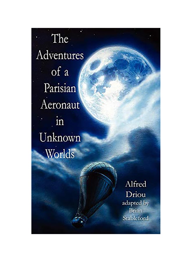 The Adventures of a Parisian Aeronaut in the Unknown Worlds Paperback English by Driou, Alfred