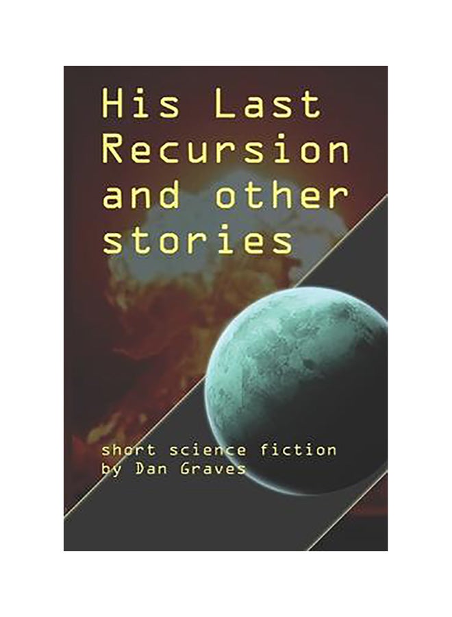 His Last Recursion And Other Stories: Short Science Fiction Paperback English by DanGraves 
