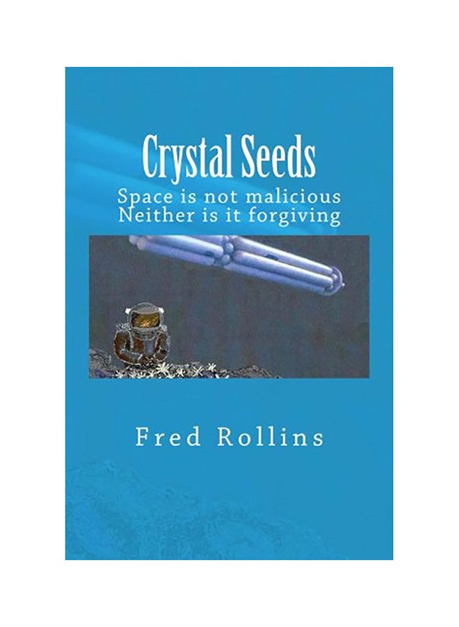 Crystal Seeds: Space Is Not Malicious Neither Is It Forgiving paperback english 
