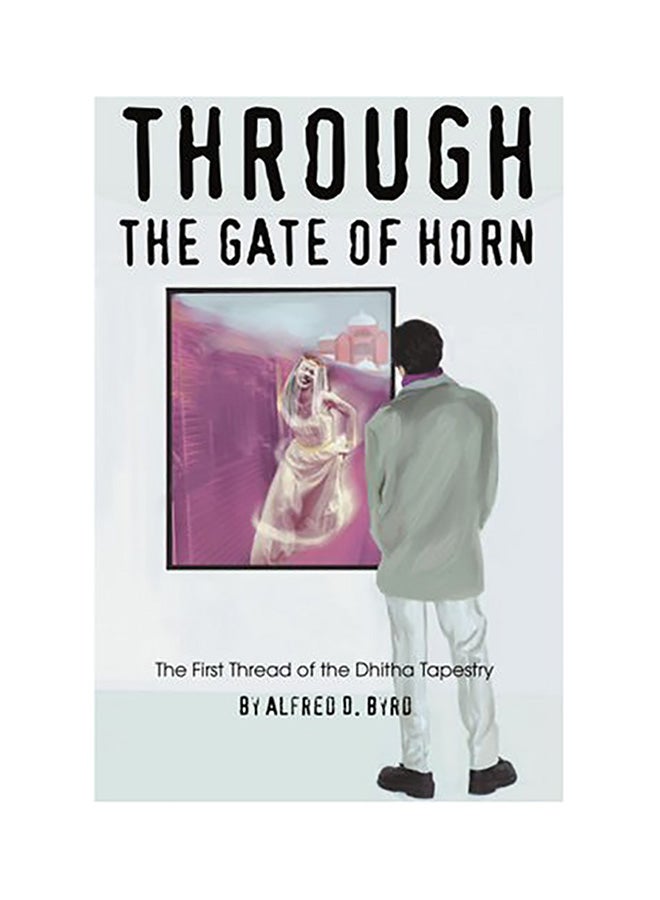 Through the Gate of Horn: The First Thread of the Dhitha Tapestry paperback english 