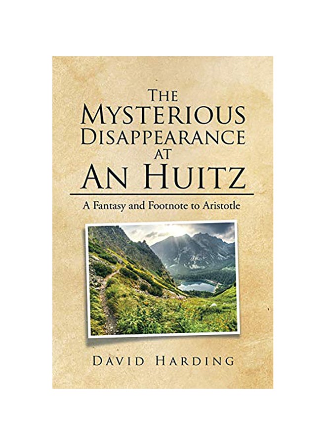 The Mysterious Disappearance At An Huitz: A Fantasy And Footnote To Aristotle paperback english