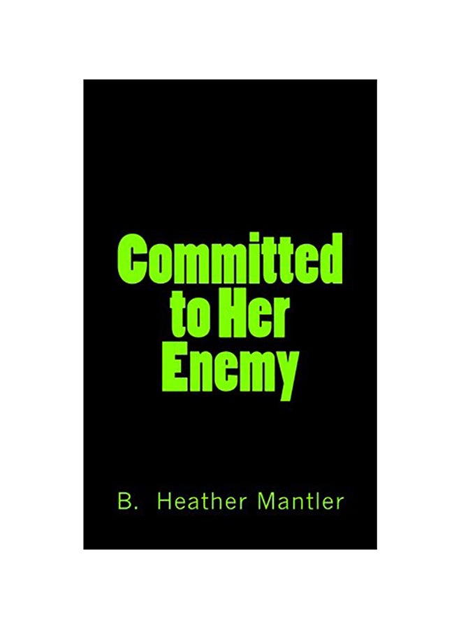Committed To Her Enemy Paperback English by B. Heather Mantler