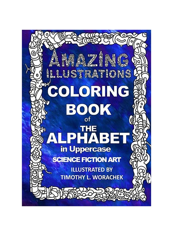 Amazing Illustrations: The Alphabet In Upper Case Paperback English by Timothy L.Worachek