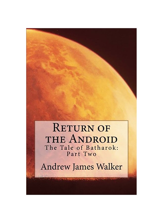 Return Of The Android: The Tale Of Batharok: Part Two paperback english