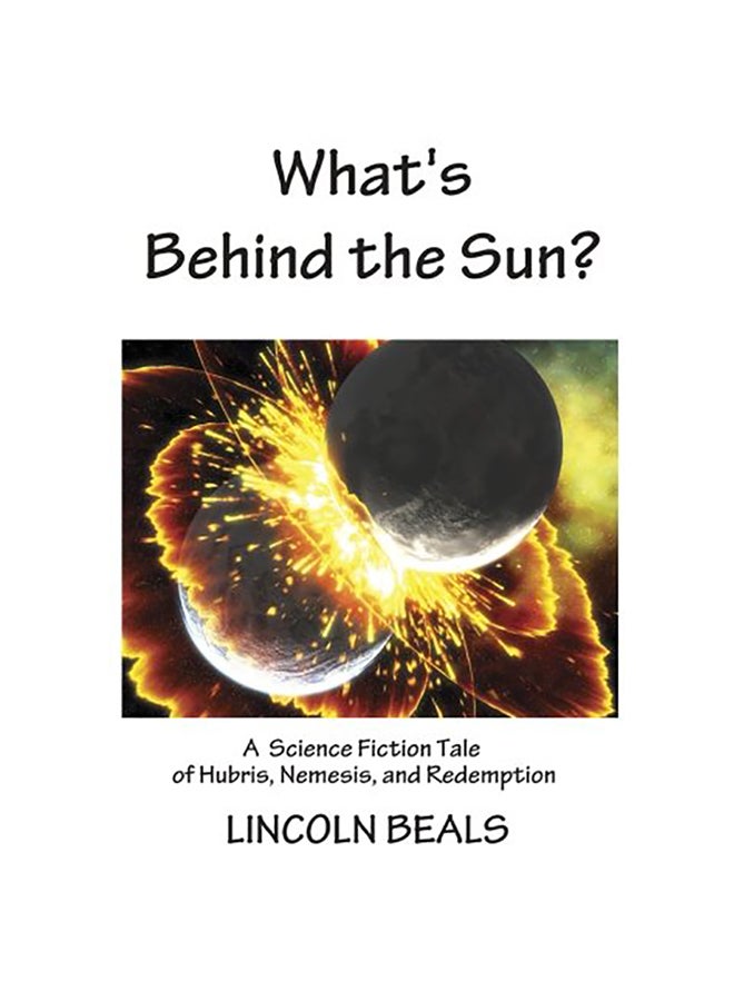 What's Behind the Sun?: A Science Fiction Tale of Hubris, Nemesis and Redemption paperback english