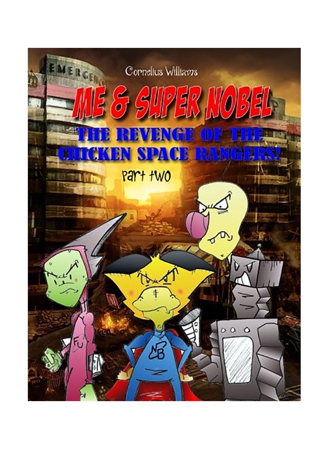 Me And Super Nobel: The Revenge Of The Chicken Space Rangers Paperback English by Cornelius Williams