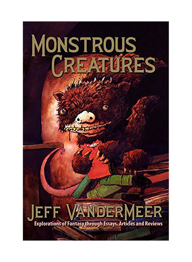 Monstrous Creatures: Explorations Of Fantasy Through Essays paperback english
