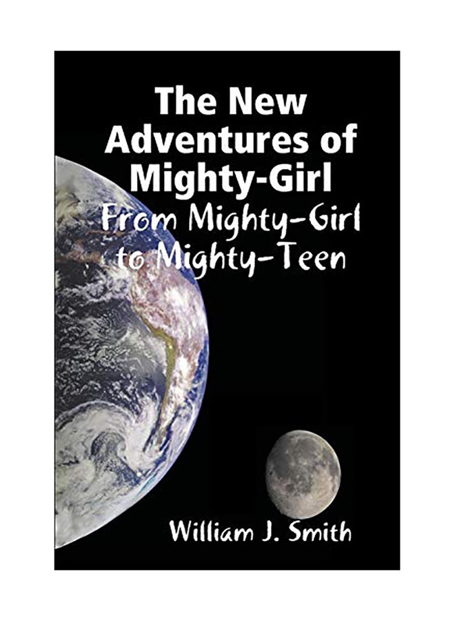 The New Adventures Of Mighty-Girl: From Mighty-Girl To Mighty-Teen Paperback English by William J. Smith