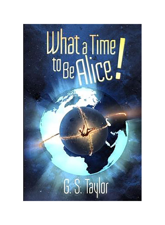 What a Time to Be Alice! Paperback English by Taylor, G. S.