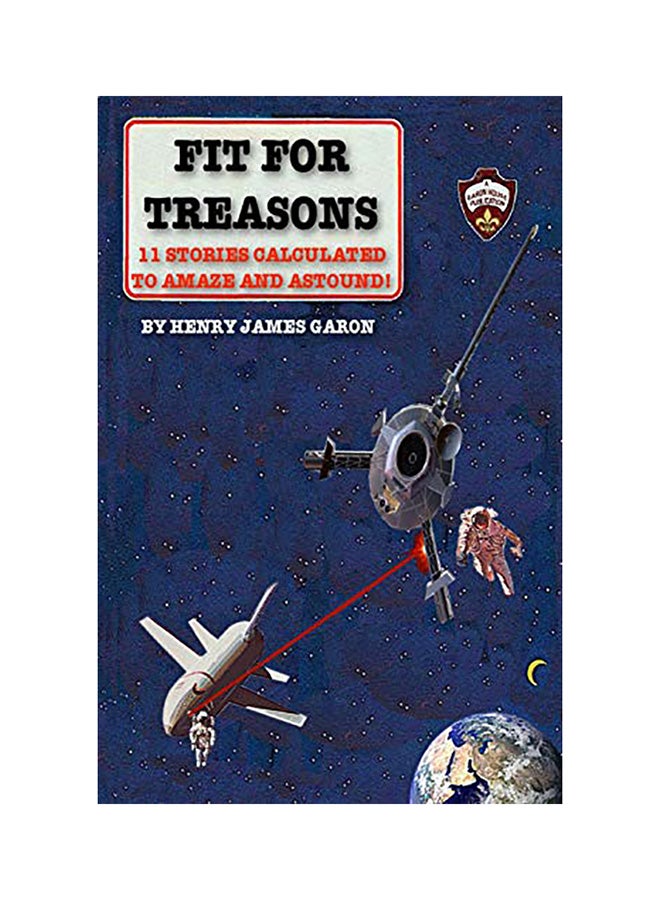 Fit For Treasons: 11 Stories Calculated To Amaze And Astound! paperback english
