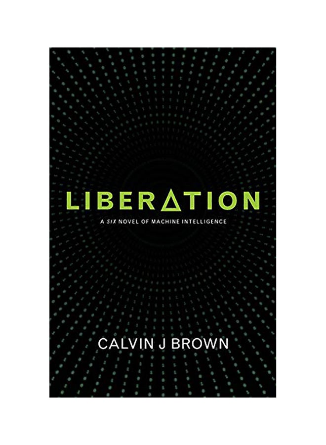 Liberation: A Six Novel Of Machine Intelligence Paperback English by Calvin J. Brown 