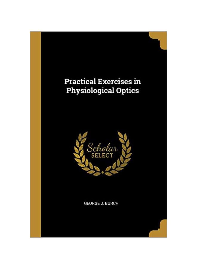 Scholar Select: Practical Exercises In Physiological Optics paperback english - 26 Feb 2019 