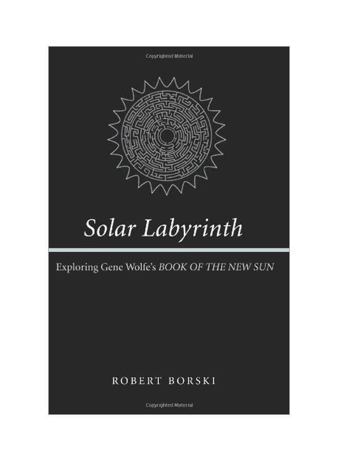 Solar Labyrinth: Exploring Gene Wolfe's Book Of The New Sun Paperback English by Robert Borski - 31 May 2004