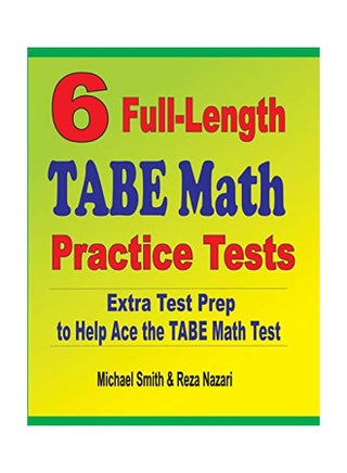 6 Full-Length TABE Math Practice Tests: Extra Test Prep To Help Ace The TABE Math Test Paperback English by Michael Smith - 01 Jan 2020 - v1598867494/N39122157A_1