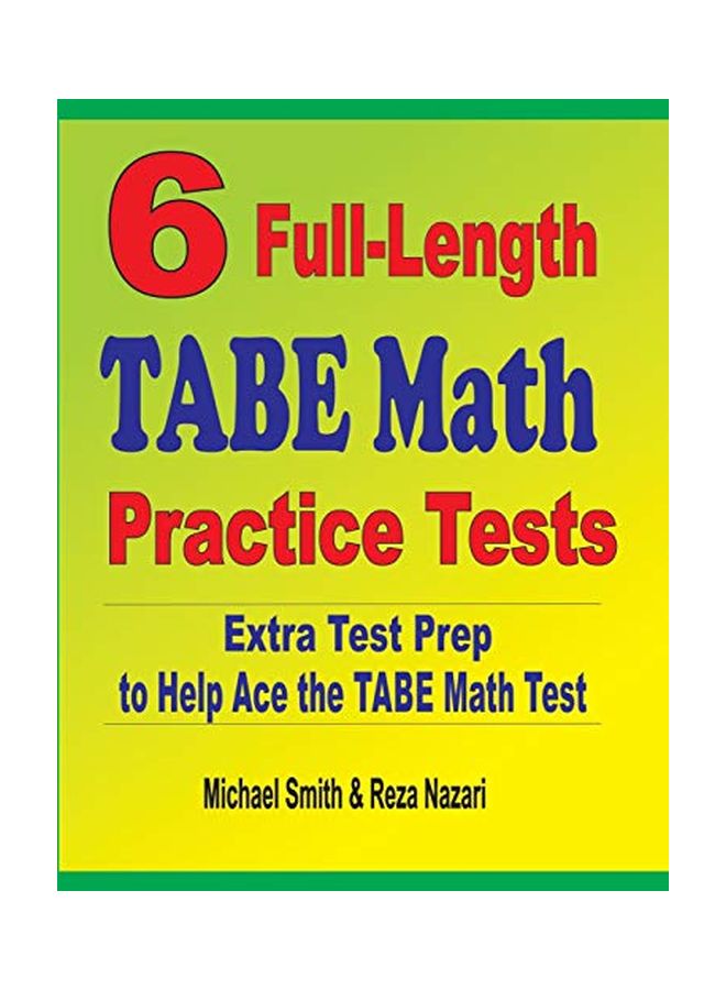 6 Full-Length TABE Math Practice Tests: Extra Test Prep To Help Ace The TABE Math Test Paperback English by Michael Smith - 01 Jan 2020 