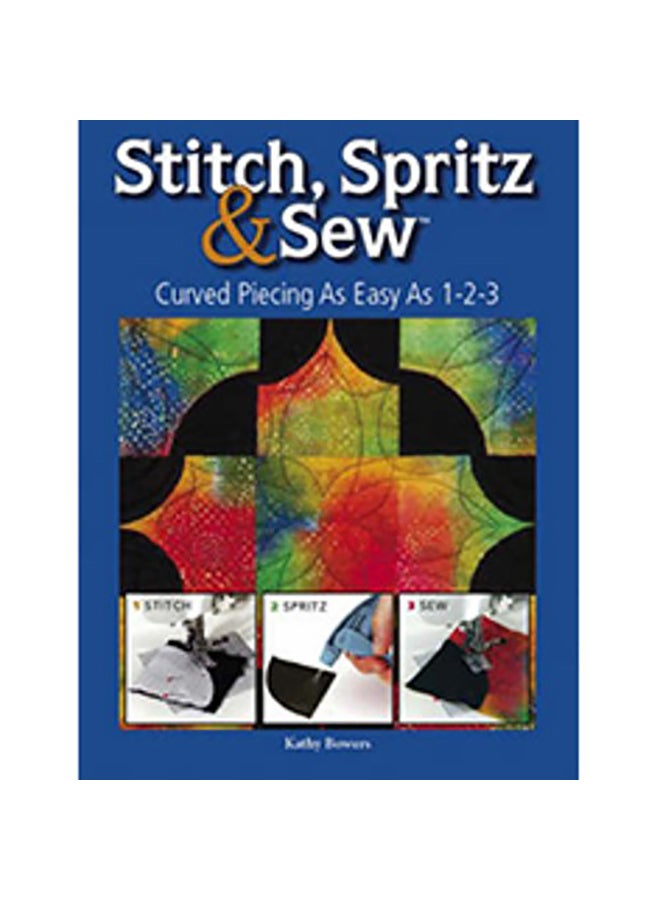 ‎Stitch Spritz & Sew: Curved Piecing As Easy As ‎1‎‎-‎2‎-3‎‎ Paperback English by Kathy Bowers - 2008 