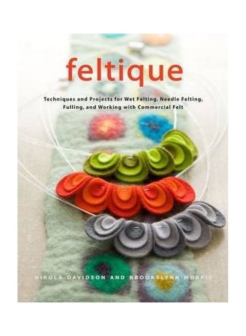 Feltique : Techniques and Projects for Wet Felting, Needle Felting, Fulling, and Working with Commercial Felt hardcover english - 01032018