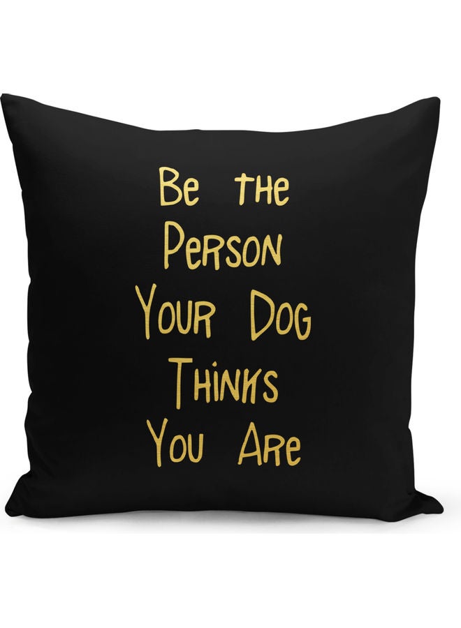 Pet Lover Be The Person Dog Thinks Printed Decorative Pillow Black/Gold 40x40cm - Image 1
