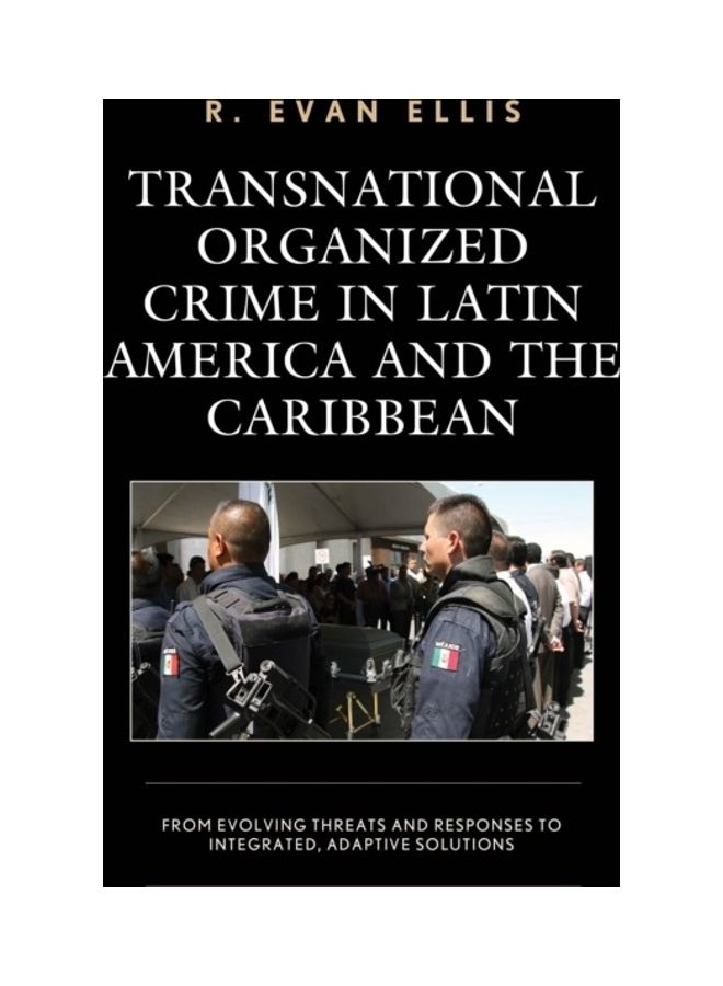 Transnational Organized Crime in Latin America and the Caribbean: From Evolving Threats and Responses to Integrated, Adaptive Solutions paperback english - 2020 - Image 3