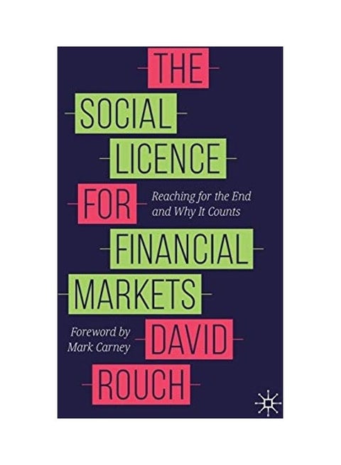 The Social Licence for Financial Markets: Reaching for the End and Why It Counts Paperback English by Rouch, David - 2020