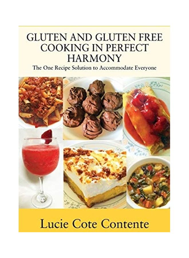 Gluten And Gluten Free Cooking In Perfect Harmony: The One Recipe Solution To Accommodate Everyone paperback english - 2017 