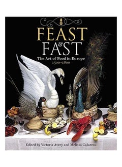 Feast & Fast: The Art of Food in Europe, 1500-1800 Paperback English by Avery, Victoria - 2020 - v1603837214/N41517011A_1