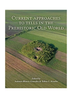 Current Approaches To Tells In The Prehistoric Old World paperback english - 2020 