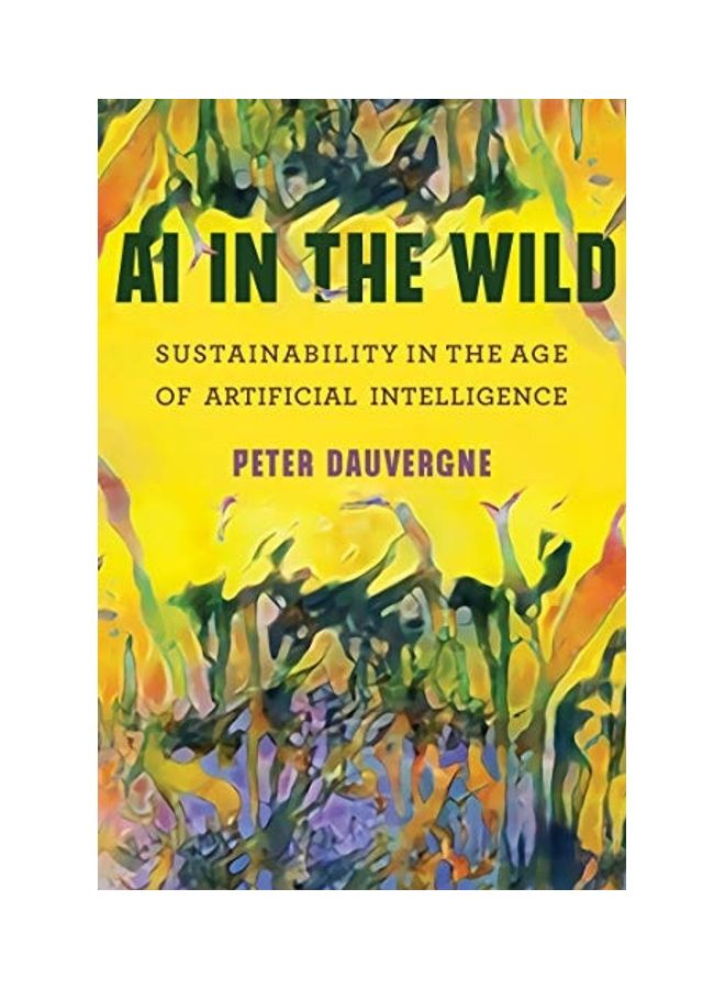 Ai In The Wild: Sustainability In The Age Of Artificial Intelligence Paperback English by Peter Dauvergne - 38545 - Image 1