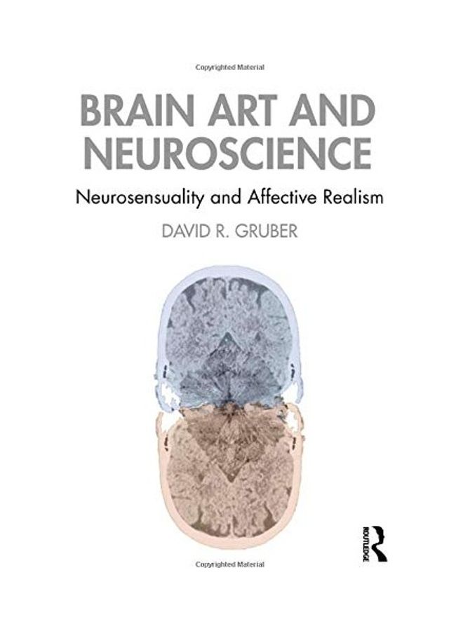 Brain Art And Neuroscience: Neurosensuality And Affective Realism paperback english - 2020 