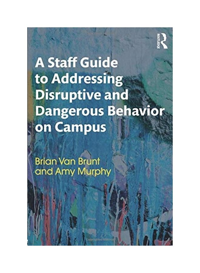A Staff Guide To Addressing Disruptive And Dangerous Behavior On Campus paperback english - 2017 