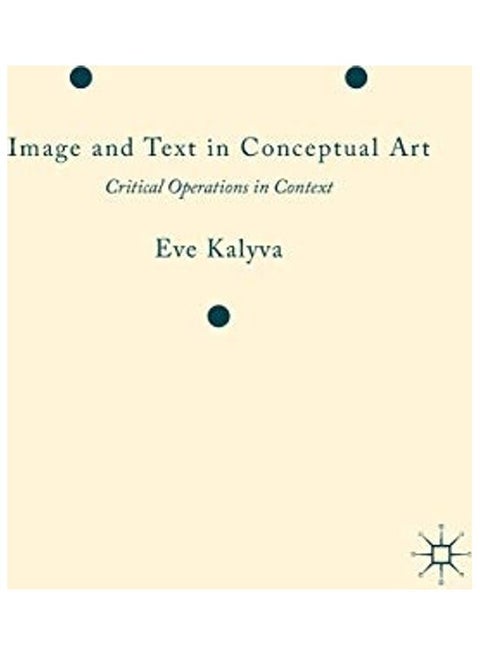Image And Text In Conceptual Art: Critical Operations In Context Hardcover English by Eve Kalyva
