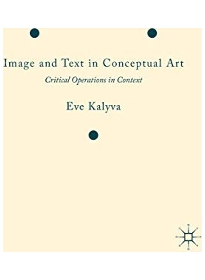 Image And Text In Conceptual Art: Critical Operations In Context Hardcover English by Eve Kalyva