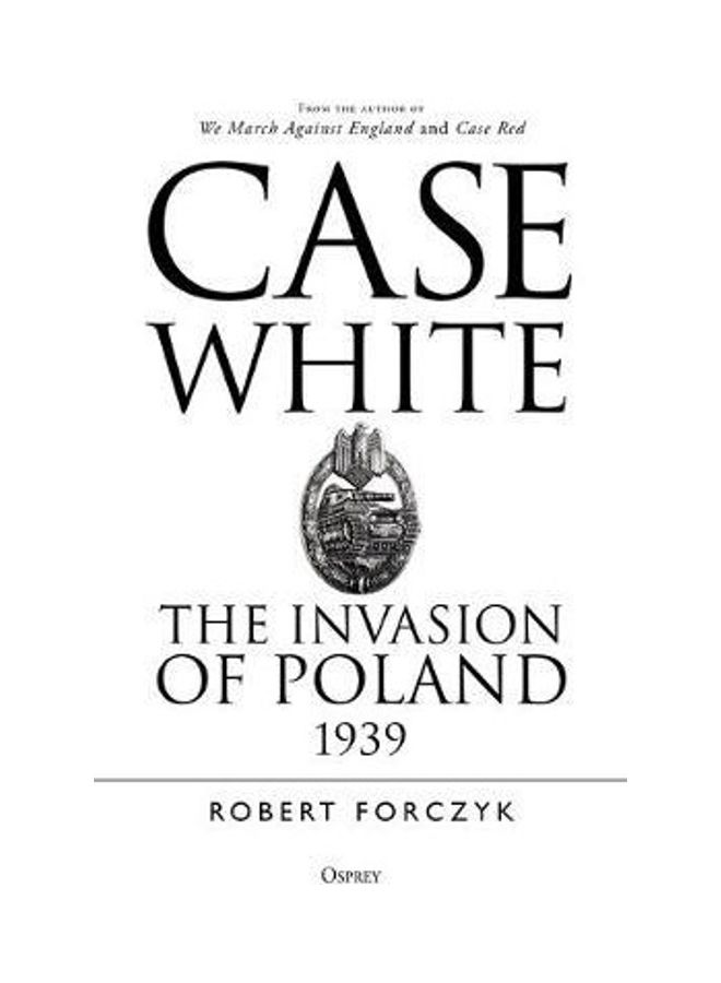 Case White: The Invasion Of Poland 1939 Paperback English by Robert Forczyk - 38545  - Image 2