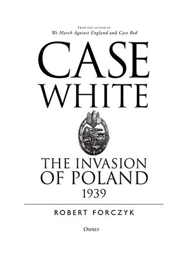 Case White: The Invasion Of Poland 1939 Paperback English by Robert Forczyk - 38545  - Image 1