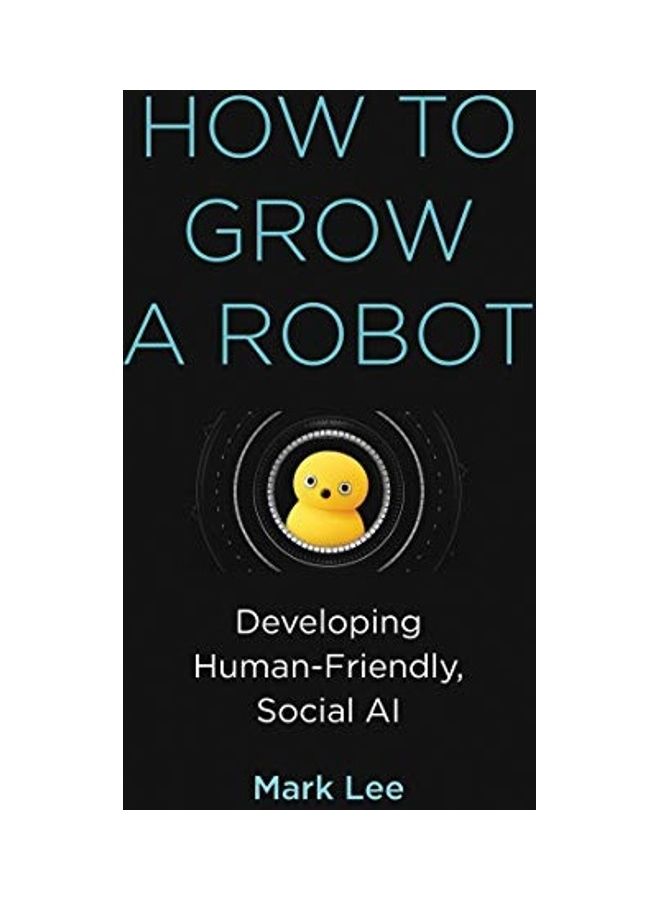 How To Grow A Robot: Developing Human-Friendly, Social Ai hardcover english - 2020  - Image 1