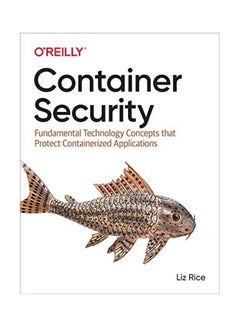 Container Security: Fundamental Technology Concepts That Protect Containerized Applications Paperback English by Liz Rice - 2020 