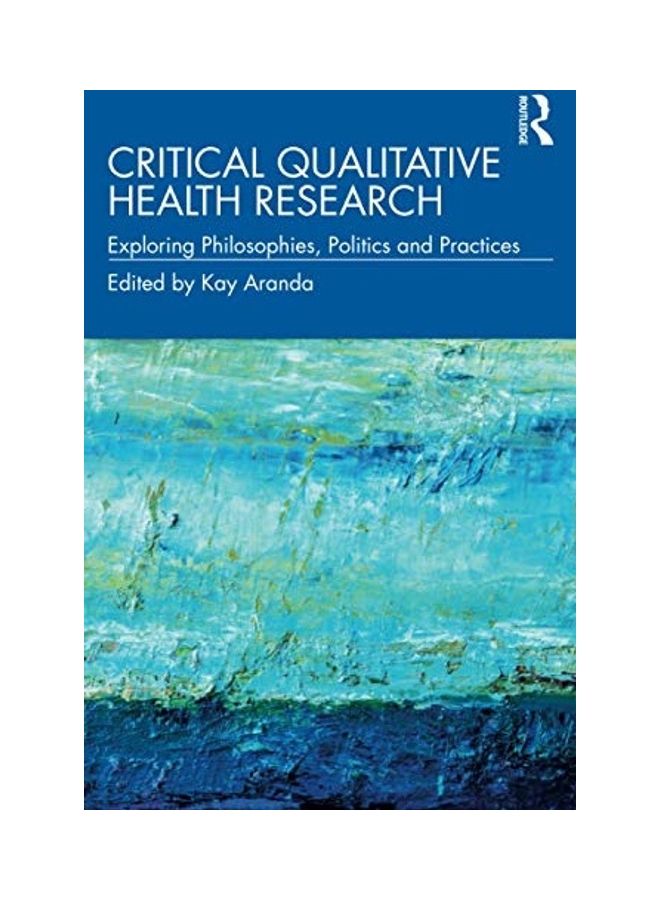 Critical Qualitative Health Research: Exploring Philosophies, Politics And Practices paperback english - 2020  - Image 1