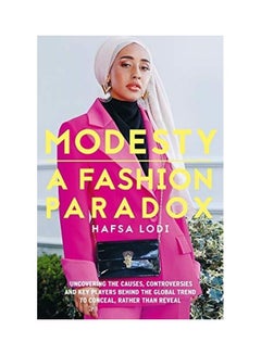 Modesty: A Fashion Paradox: Uncovering The Causes, Controversies And Key Players Behind The Global Trend To Conceal Rather Than Reveal Paperback English by Hafsa Lodi - 2020