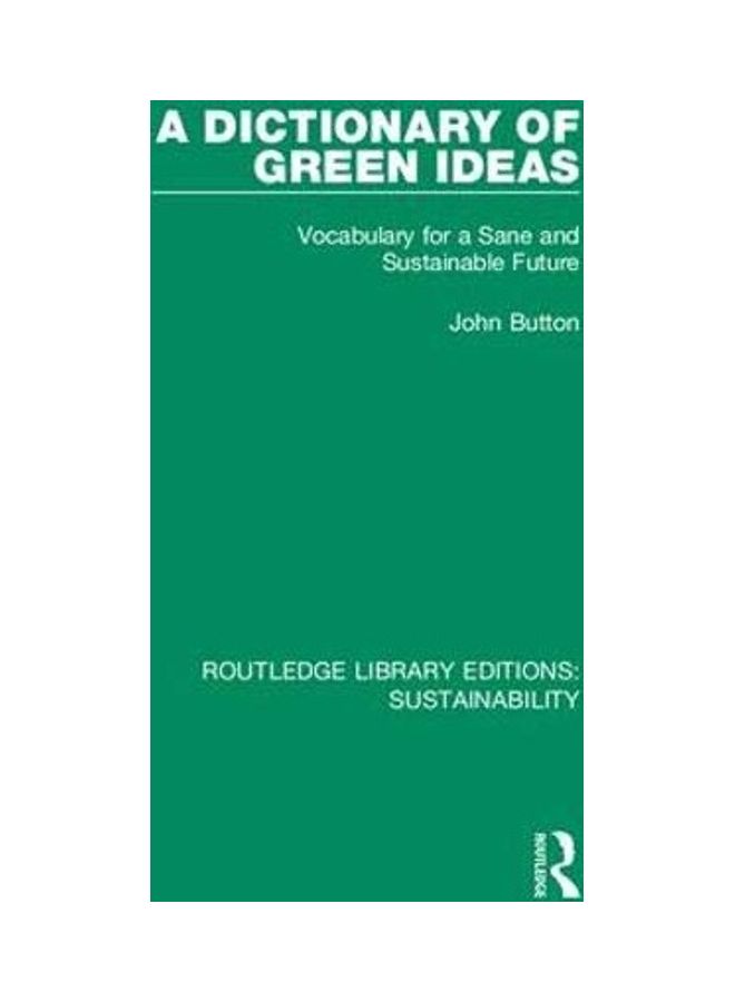 A Dictionary Of Green Ideas: Vocabulary For A Sane And Sustainable Future Paperback English by John Button - 2020  - Image 1