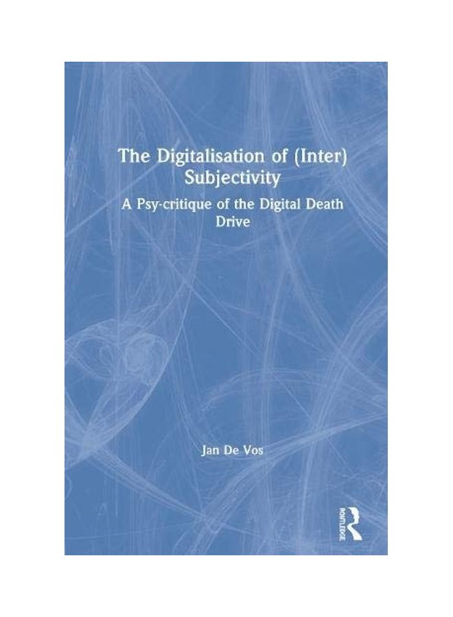 The Digitalisation Of (Inter)Subjectivity: A Psy-Critique Of The Digital Death Drive hardcover english - 2020 - Image 1