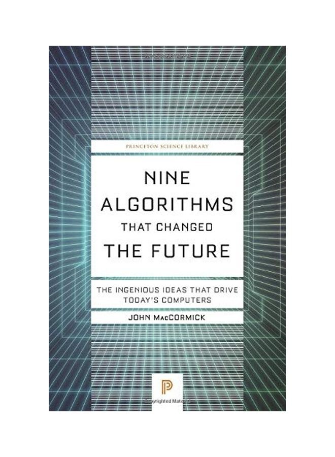 Nine Algorithms That Changed The Future: The Ingenious Ideas That Drive Today's Computers Paperback English by John Maccormick - 2020 