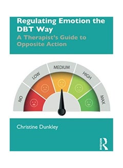 Regulating Emotion The Dbt Way: A Therapist's Guide To Opposite Action paperback english - 2020
