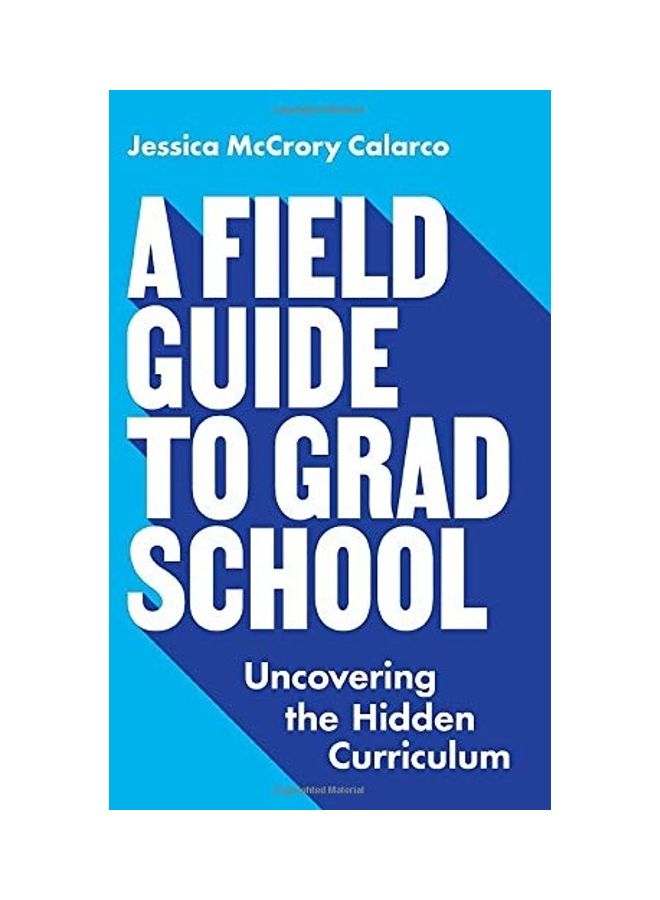 A Field Guide To Grad School: Uncovering The Hidden Curriculum paperback english - 2020 