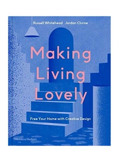 Making Living Lovely: Free Your Home With Creative Design Hardcover English by Jordan Cluroe - 43937