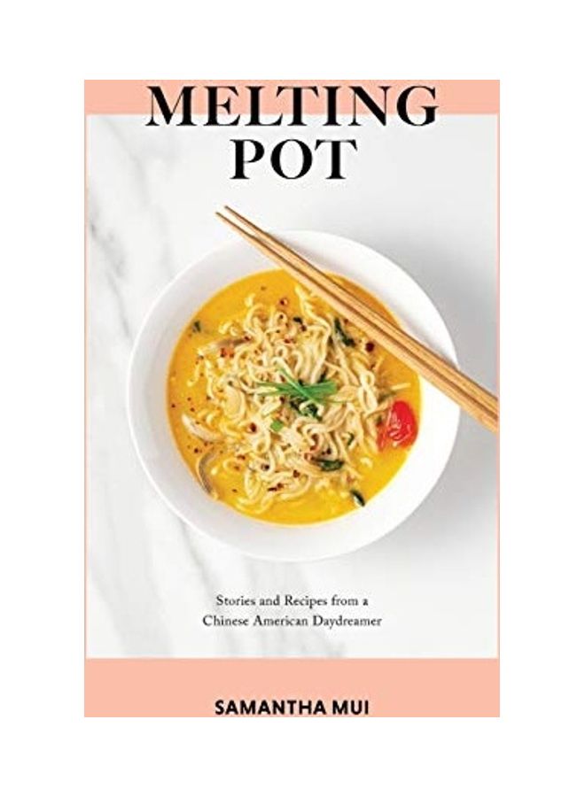 Melting Pot: Stories And Recipes From A Chinese American Daydreamer hardcover english